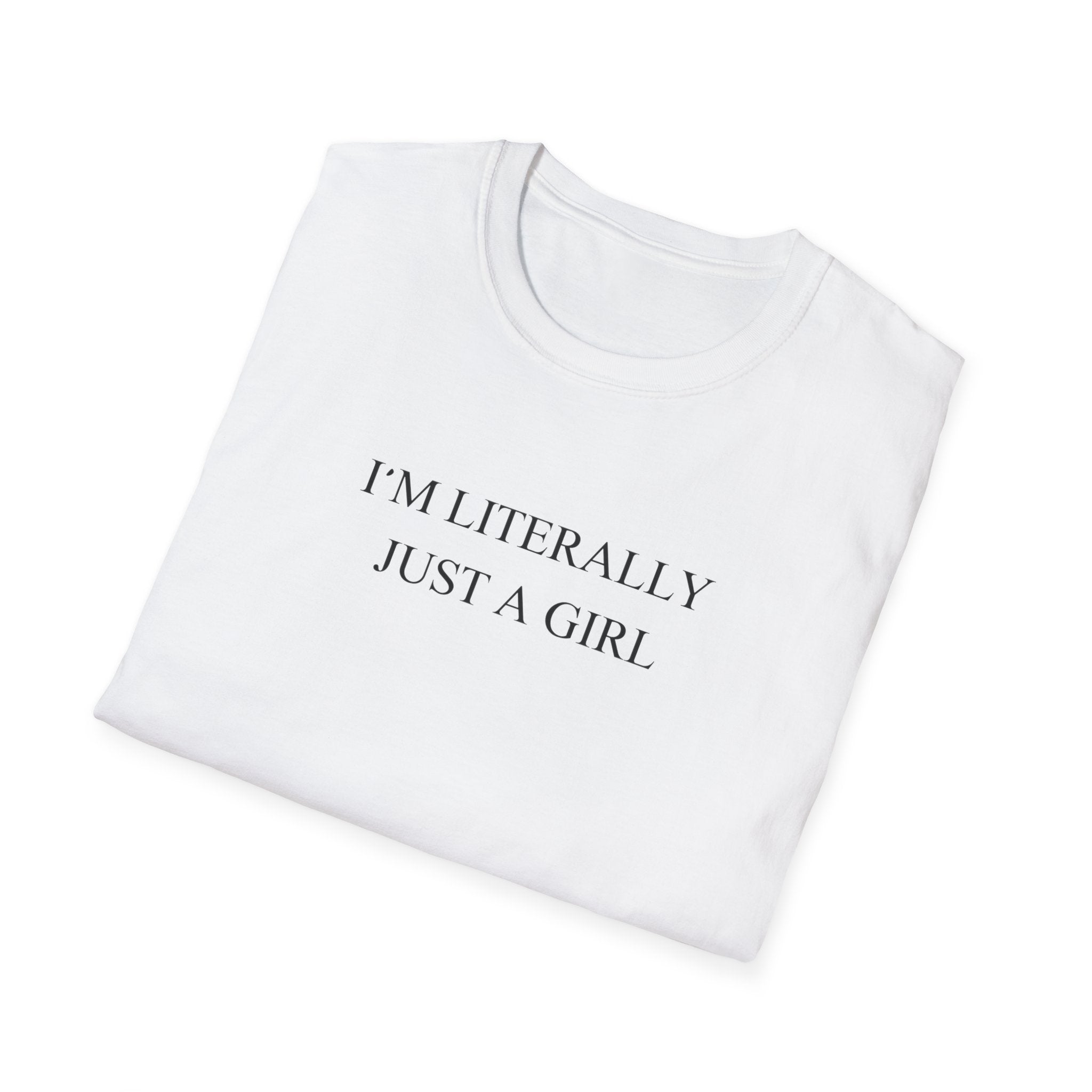 Im Literally Just A Girl T-Shirt