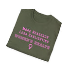More Research Less Gaslighting Women's Health T-Shirt