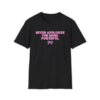 Never Apologize For Being Powerful T-Shirt