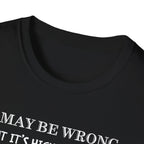 I May Be Wrong But Its Highly UnLikely T-Shirt