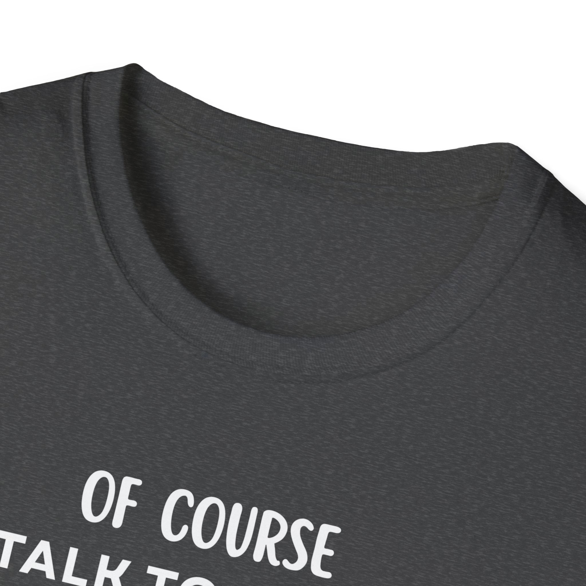 Of Course I Talk To Myself Sometimes I Need Expert Advice T-Shirt