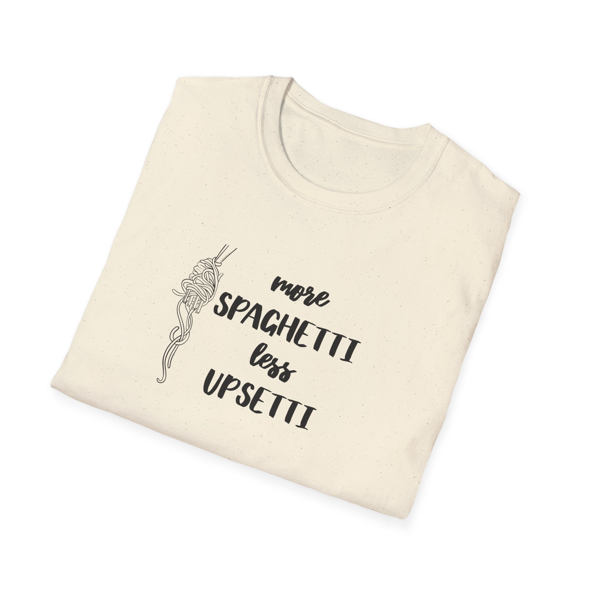 More Spaghetti Less Upsetti T-Shirt