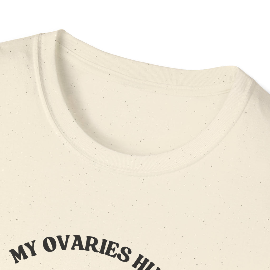 My Ovaries Hurt  T-Shirt