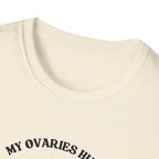 My Ovaries Hurt  T-Shirt