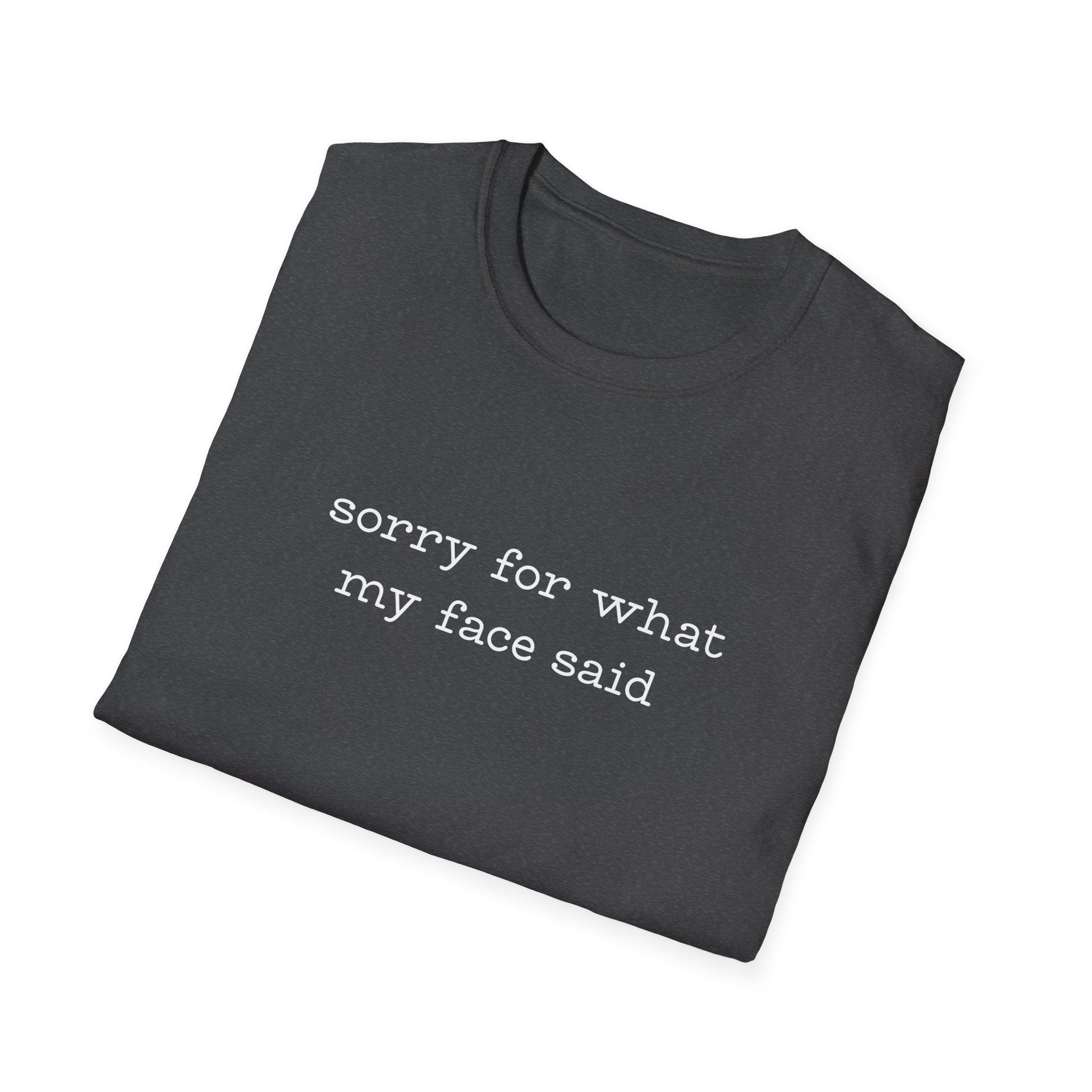 Sorry For What My Face Said T-Shirt