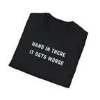 Hang In There It Gets Worse T-Shirt