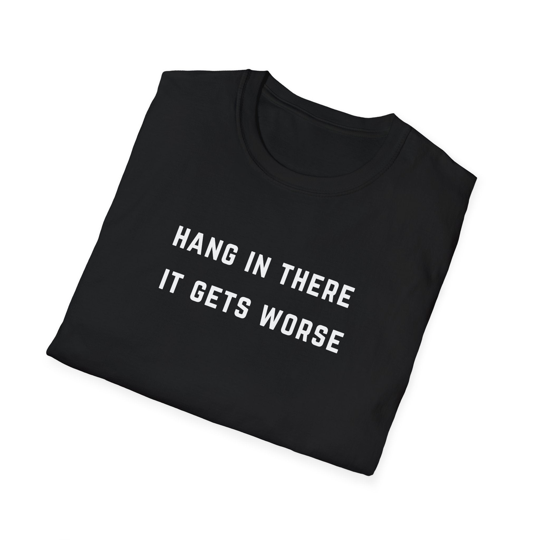Hang In There It Gets Worse T-Shirt