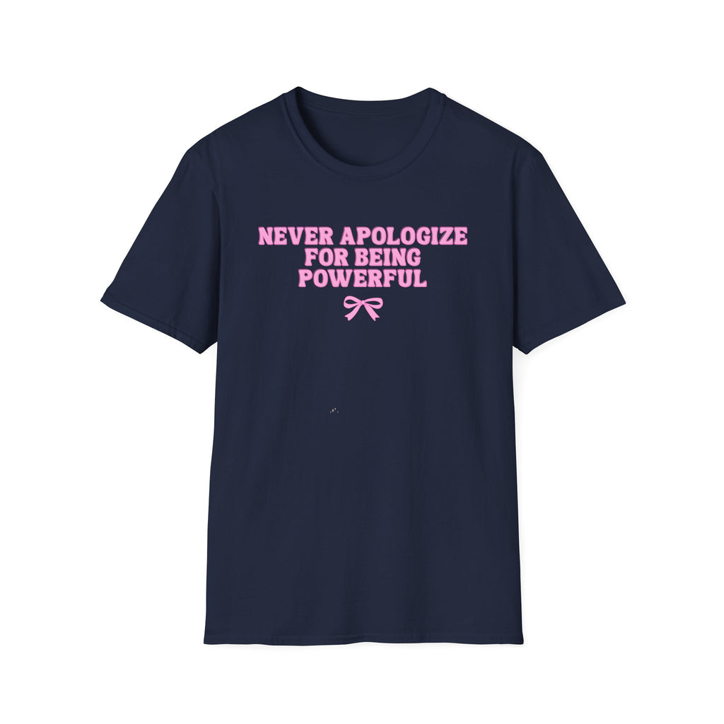 Never Apologize For Being Powerful T-Shirt