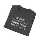 Of Course I Talk To Myself Sometimes I Need Expert Advice T-Shirt
