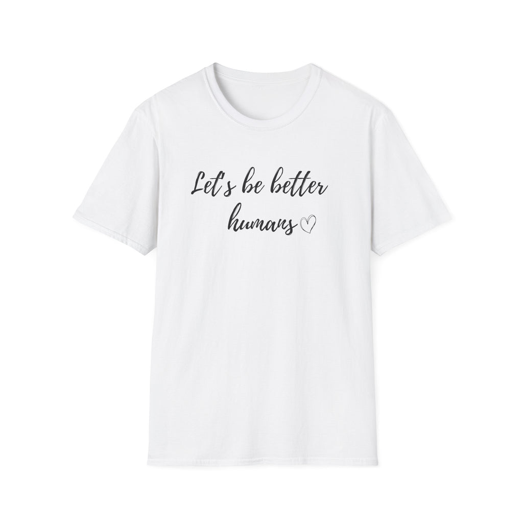 Let's be Better Humans T-Shirt