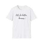 Let's be Better Humans T-Shirt