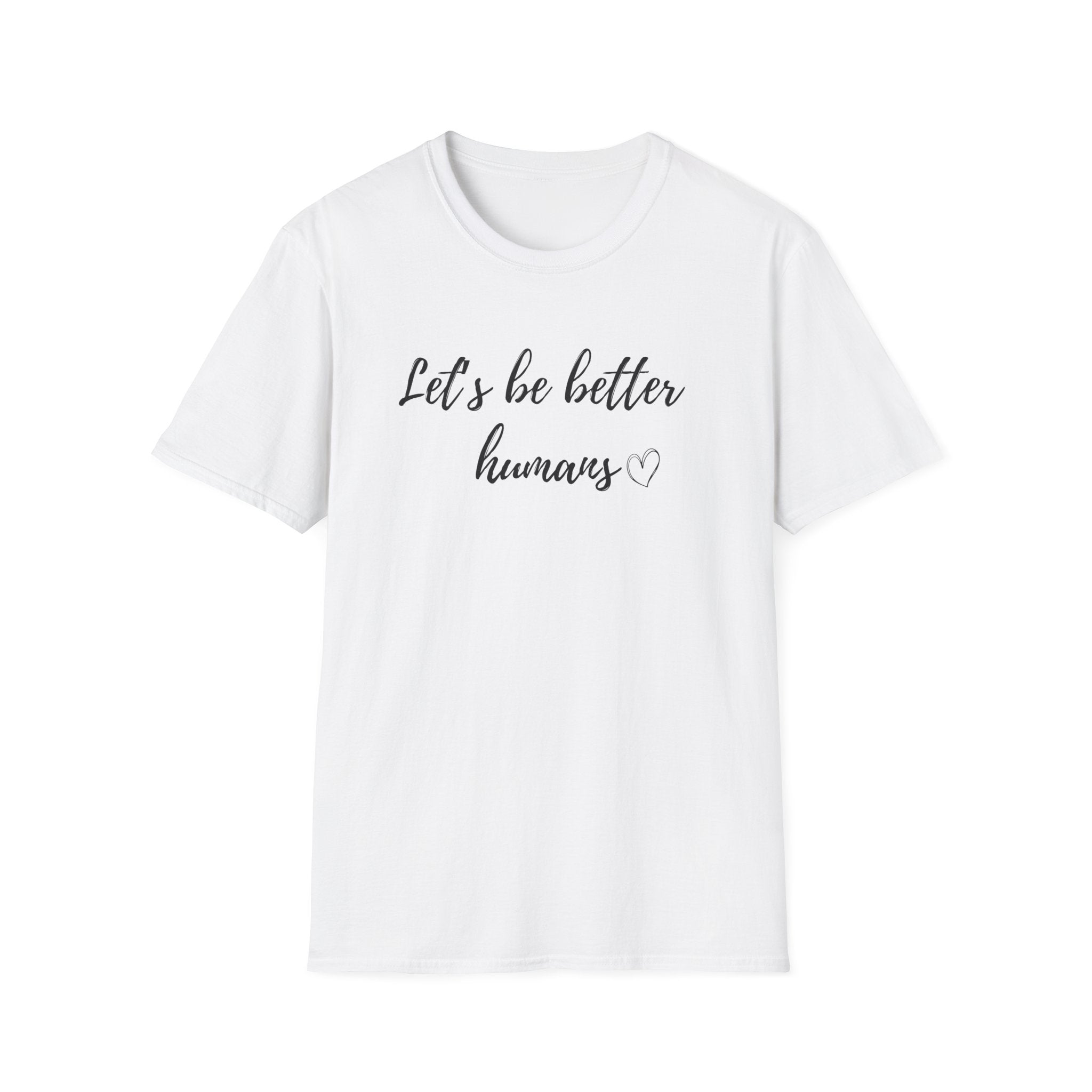 Let's be Better Humans T-Shirt