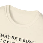 I May Be Wrong But Its Highly UnLikely T-Shirt