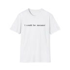 I Could Be Meaner T-Shirt