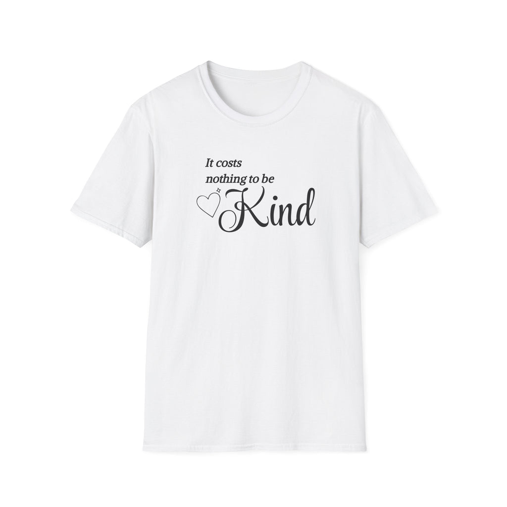 It Costs Nothing to be Kind T-Shirt