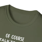 Of Course I Talk To Myself Sometimes I Need Expert Advice T-Shirt