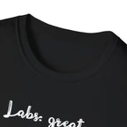 Labs: Great . Me: Not so Much. T-Shirt