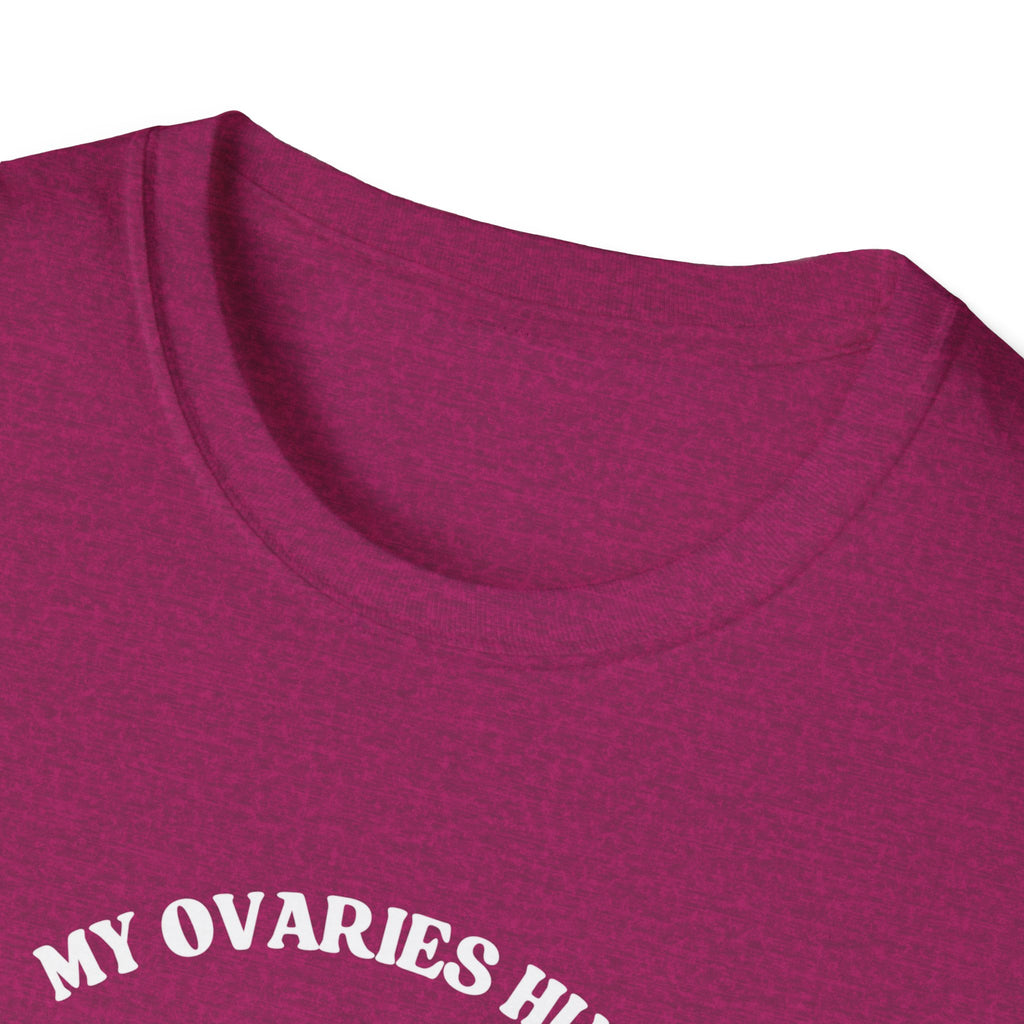 My Ovaries Hurt  T-Shirt