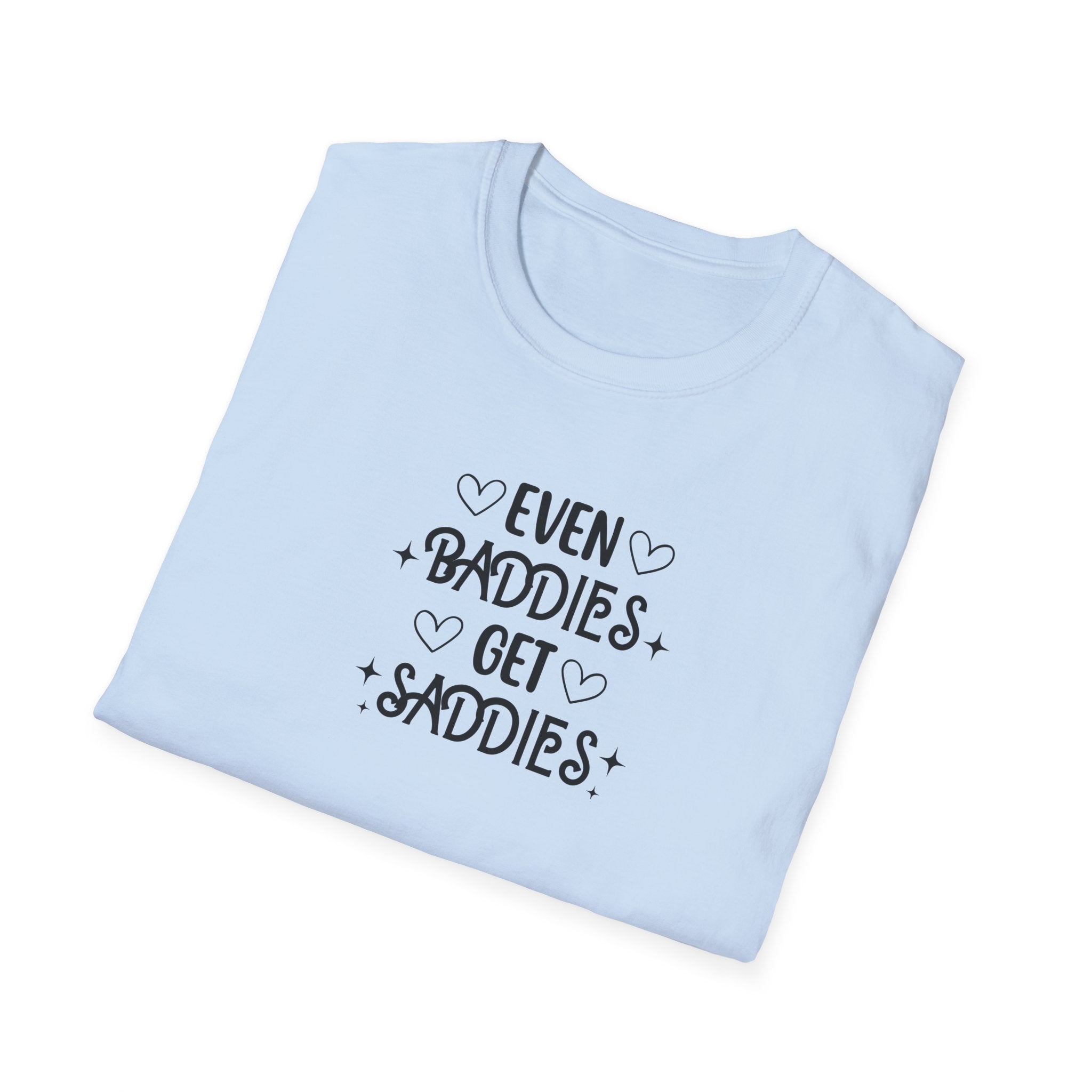 Even Baddies Get Saddies T-Shirt
