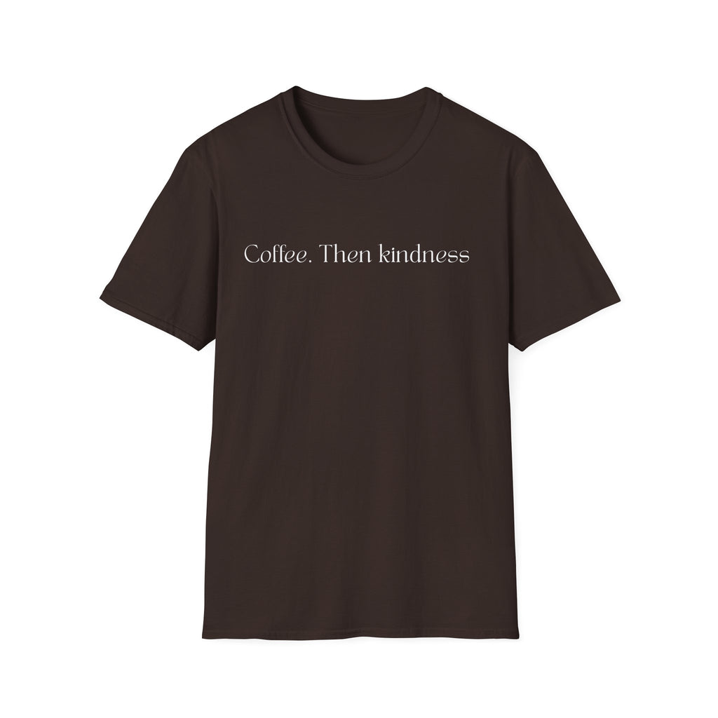 Coffee.Then Kindness T-Shirt