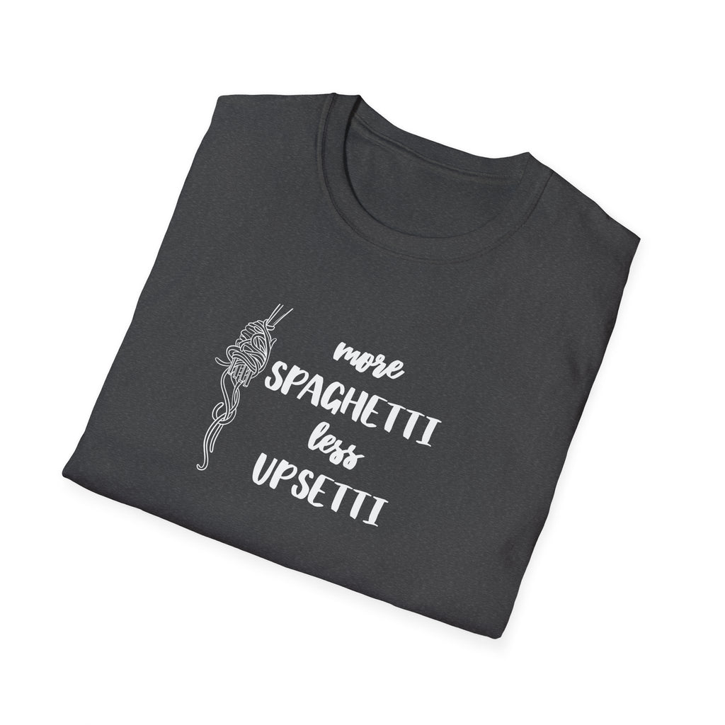 More Spaghetti Less Upsetti T-Shirt