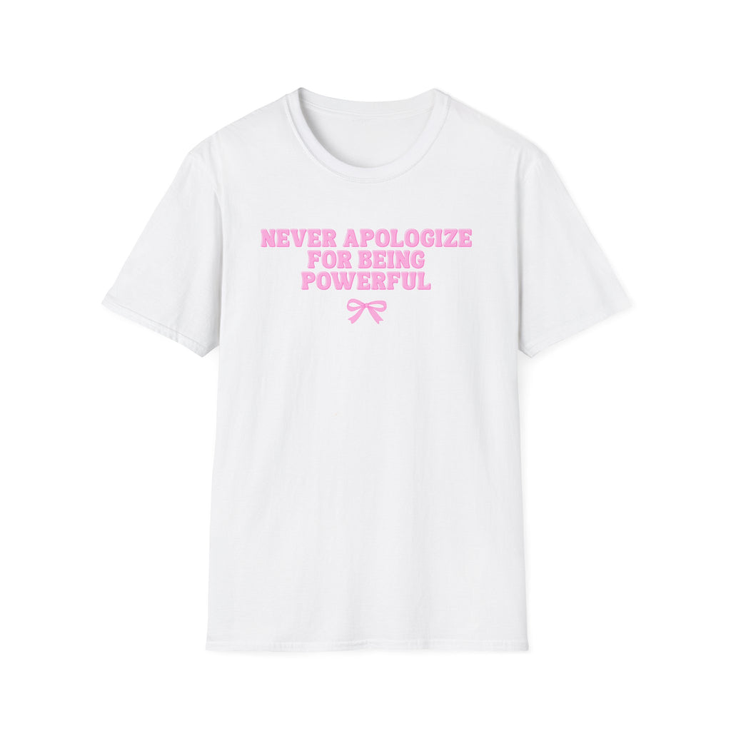 Never Apologize For Being Powerful T-Shirt