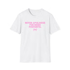 Never Apologize For Being Powerful T-Shirt