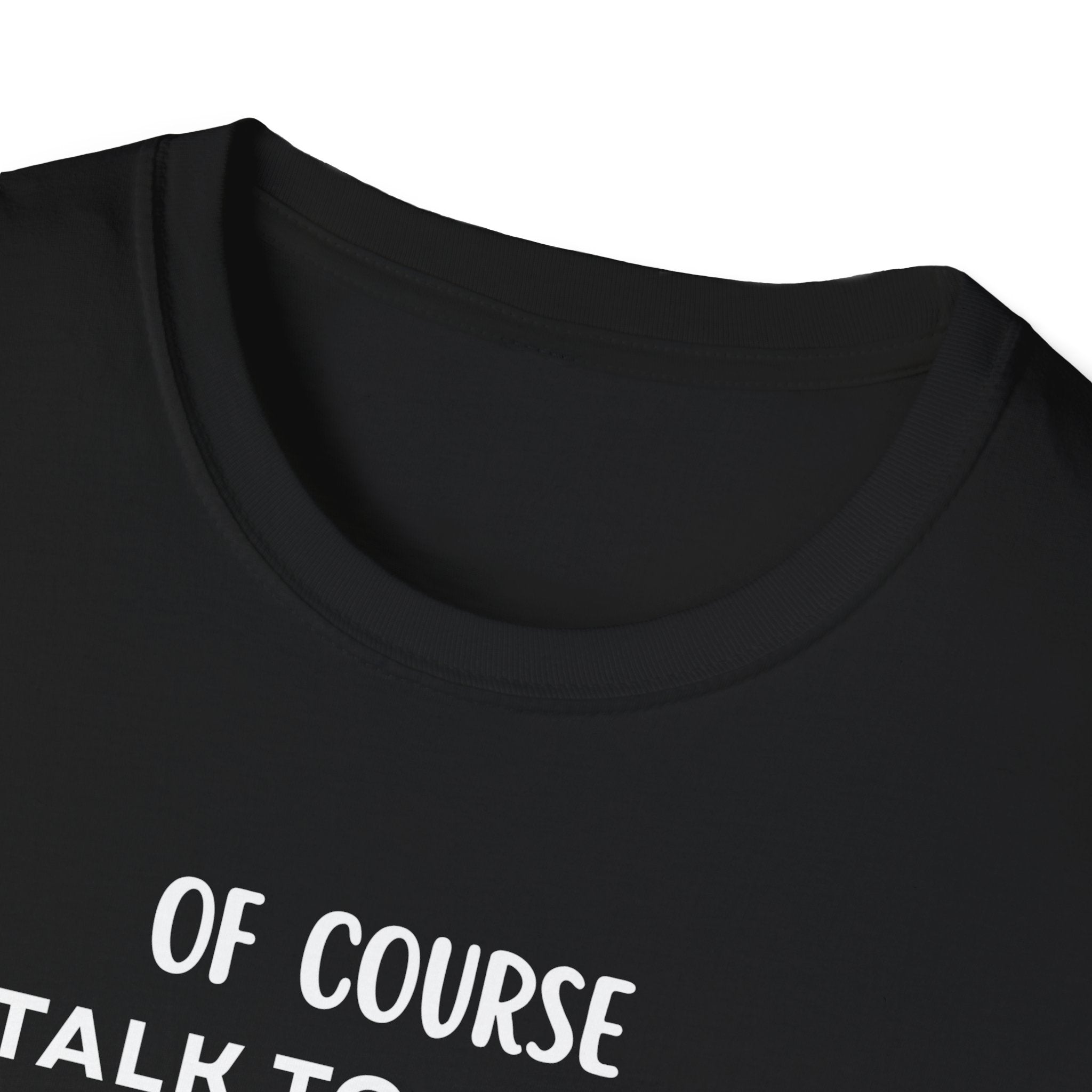 Of Course I Talk To Myself Sometimes I Need Expert Advice T-Shirt