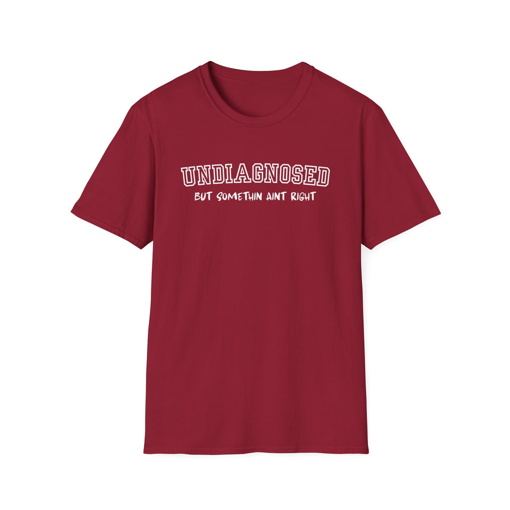 Undiagnosed But Somethin Aint Right T-Shirt