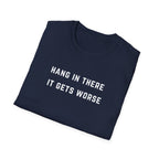 Hang In There It Gets Worse T-Shirt