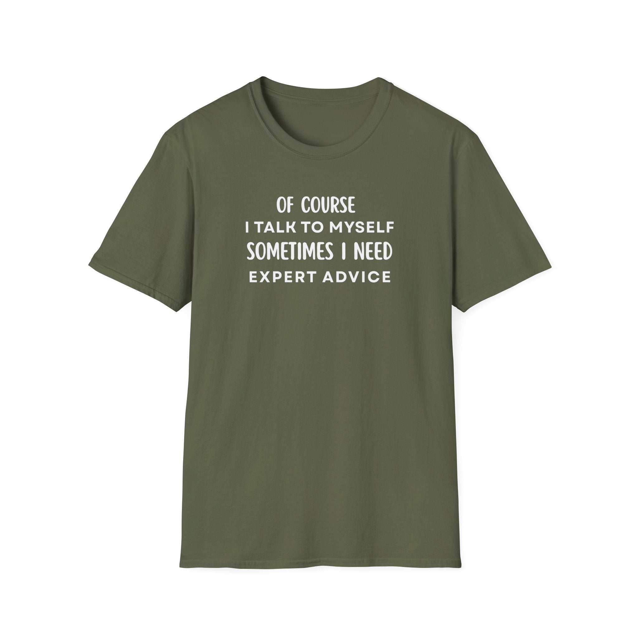 Of Course I Talk To Myself Sometimes I Need Expert Advice T-Shirt
