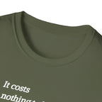 It Costs Nothing to be Kind T-Shirt
