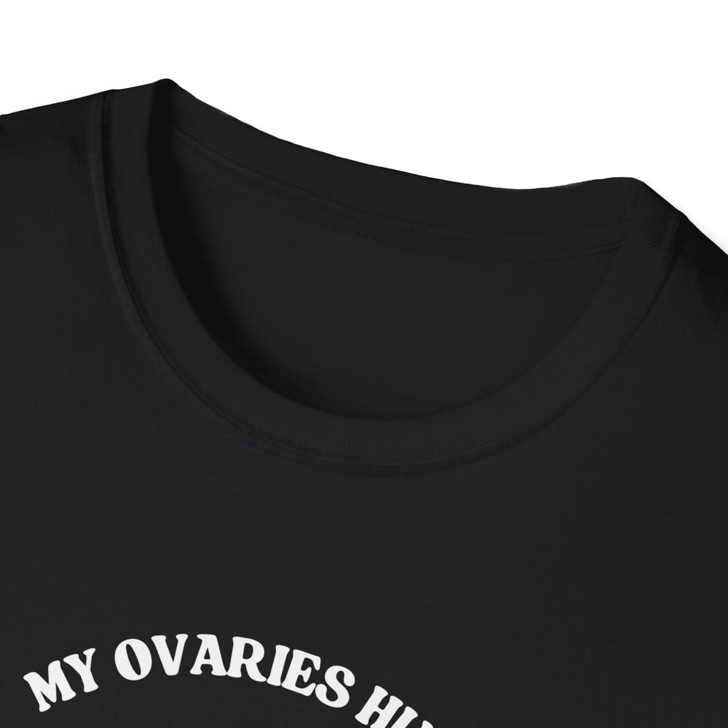 My Ovaries Hurt  T-Shirt
