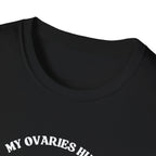 My Ovaries Hurt  T-Shirt