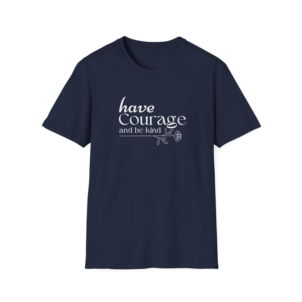 Have Courage and be Kind T-Shirt