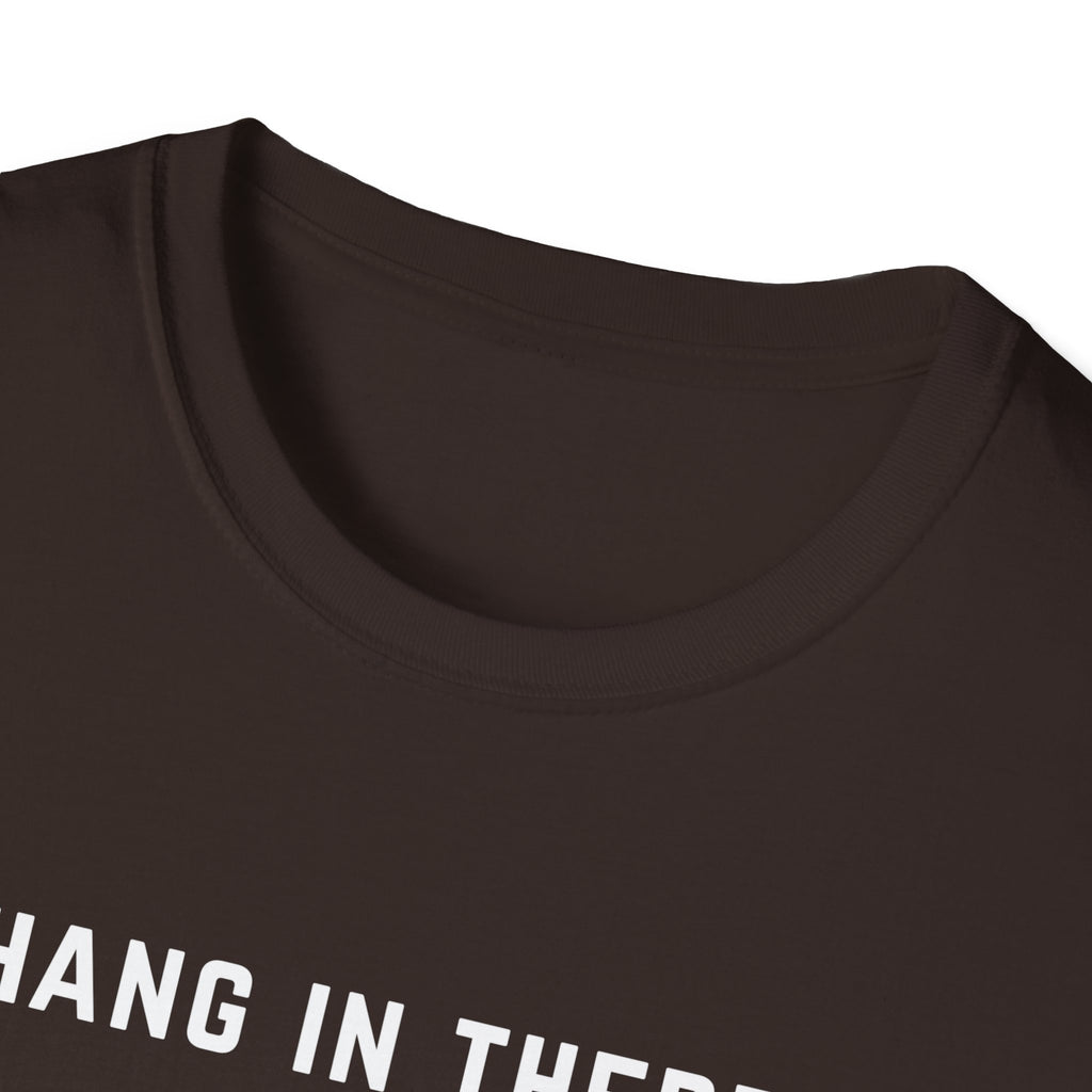 Hang In There It Gets Worse T-Shirt