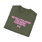 Never Apologize For Being Powerful T-Shirt