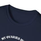 My Ovaries Hurt  T-Shirt