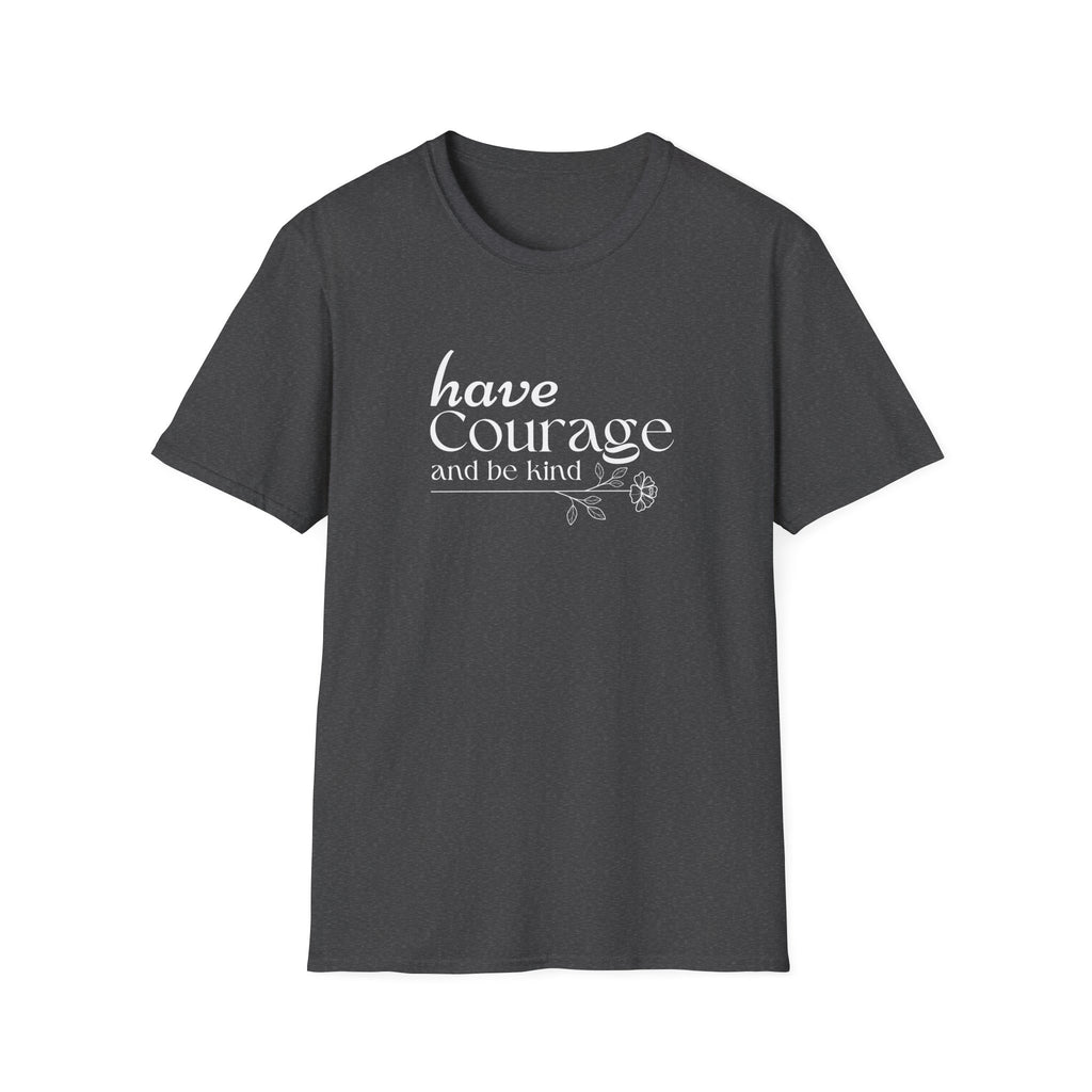 Have Courage and be Kind T-Shirt