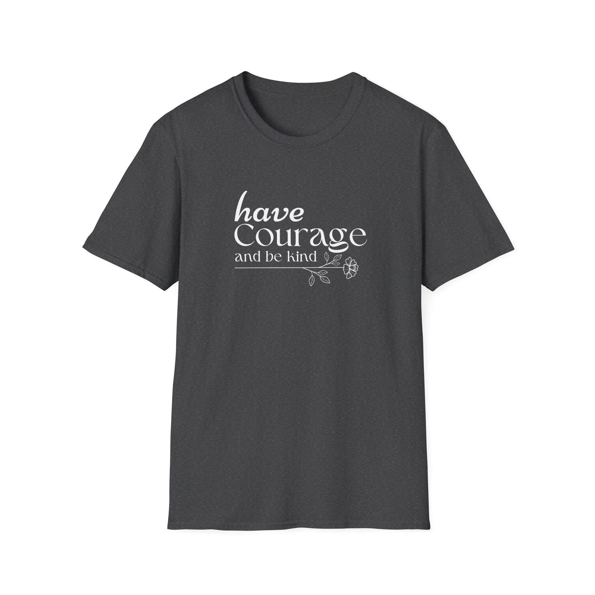 Have Courage and be Kind T-Shirt