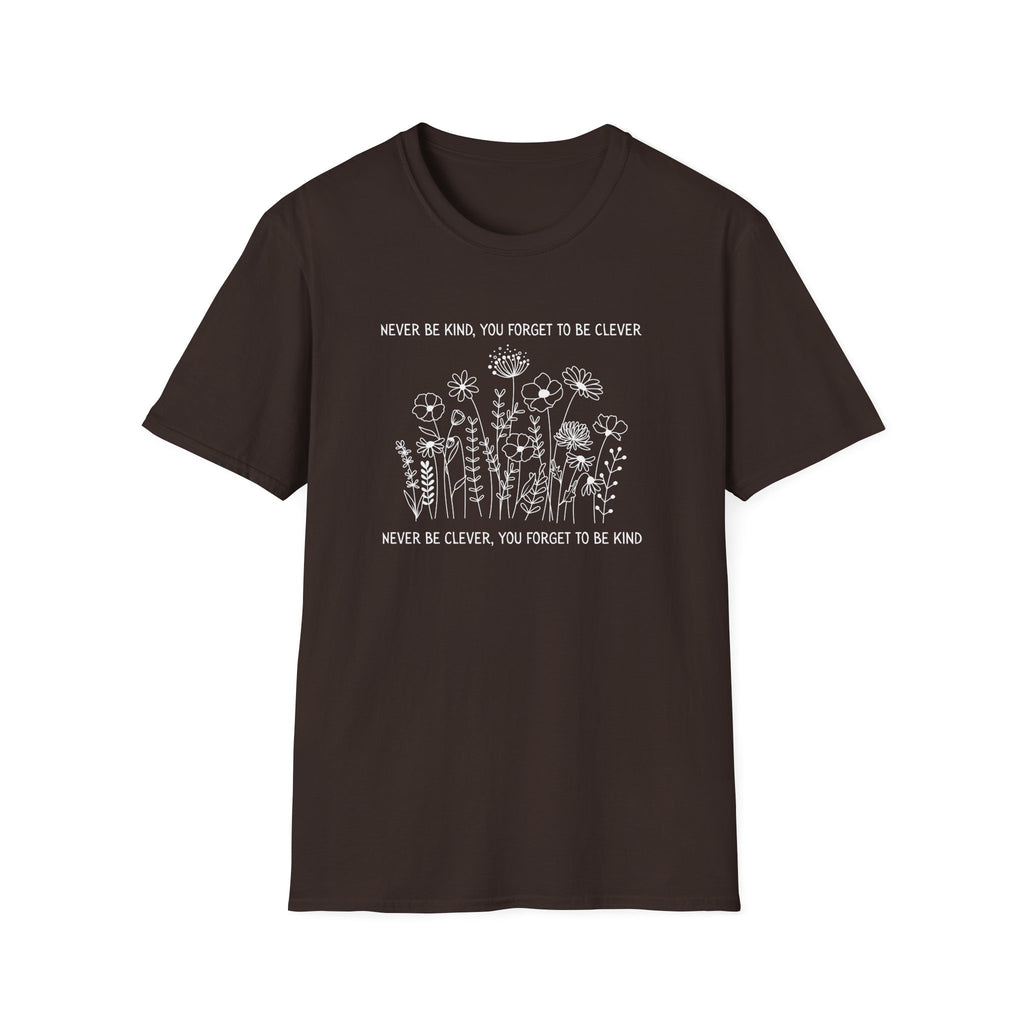 Never Be Kind, You Forget to be Clever T-Shirt