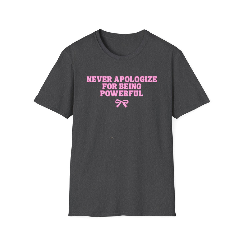 Never Apologize For Being Powerful T-Shirt