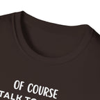 Of Course I Talk To Myself Sometimes I Need Expert Advice T-Shirt