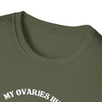 My Ovaries Hurt  T-Shirt