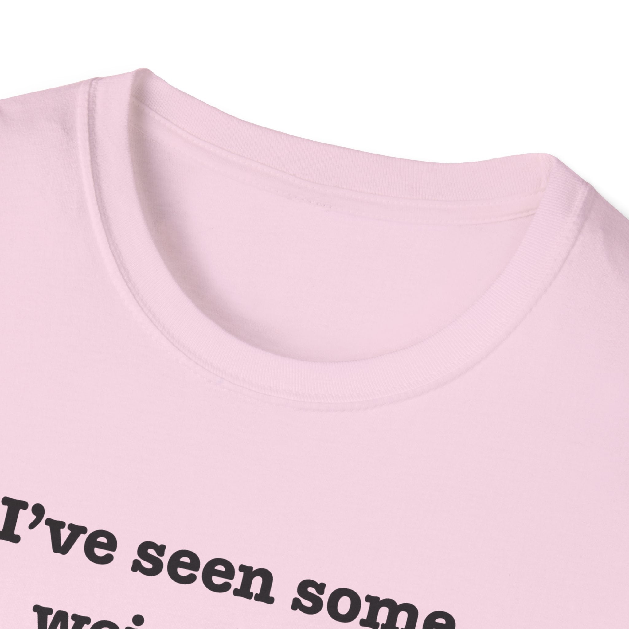 I've Seen Some Weird Shit T-Shirt