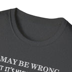 I May Be Wrong But Its Highly UnLikely T-Shirt