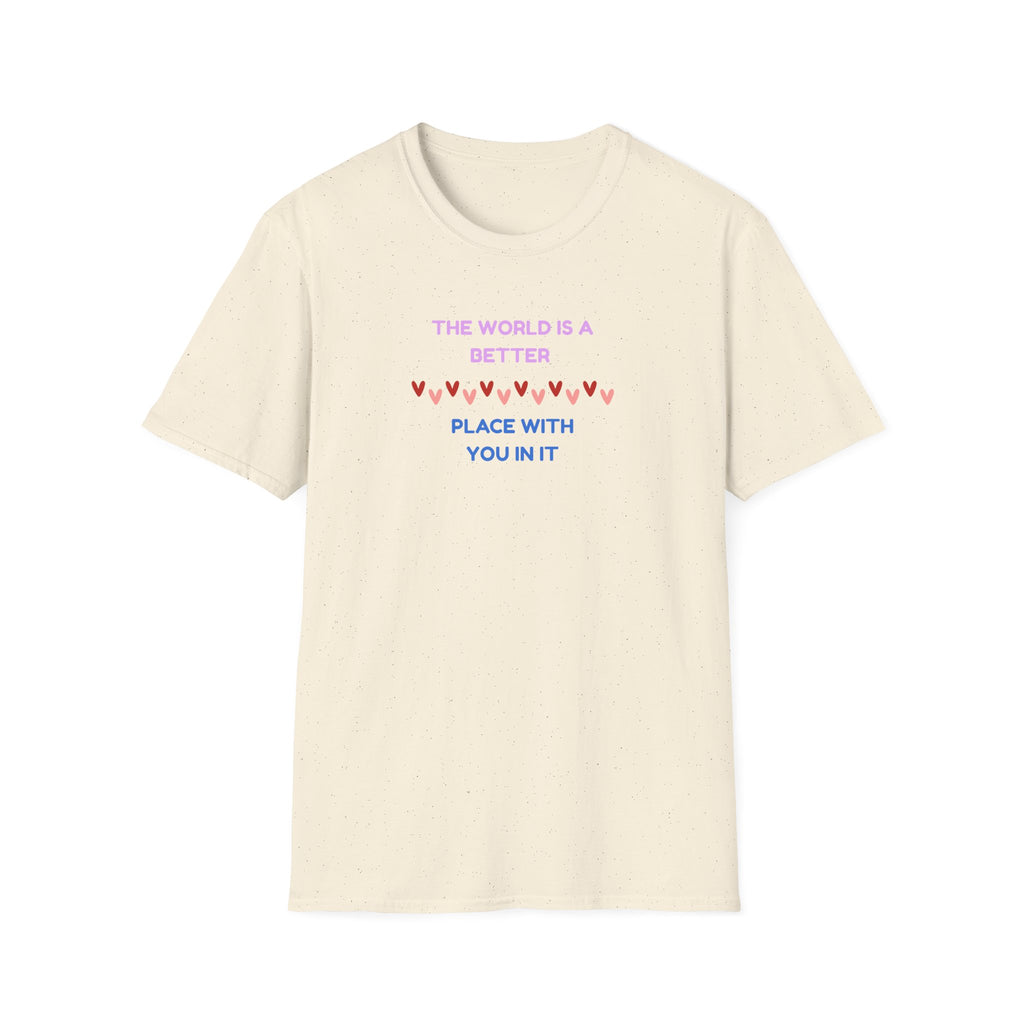 The World Is a Better Place With You in It T-Shirt