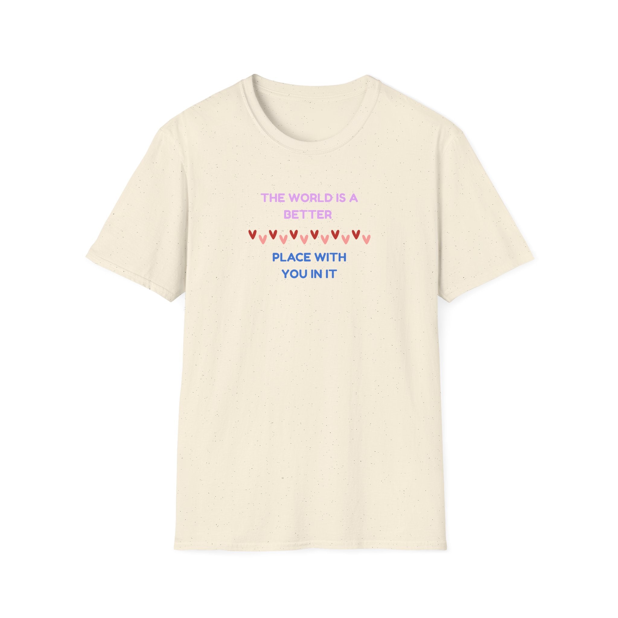 The World Is a Better Place With You in It T-Shirt