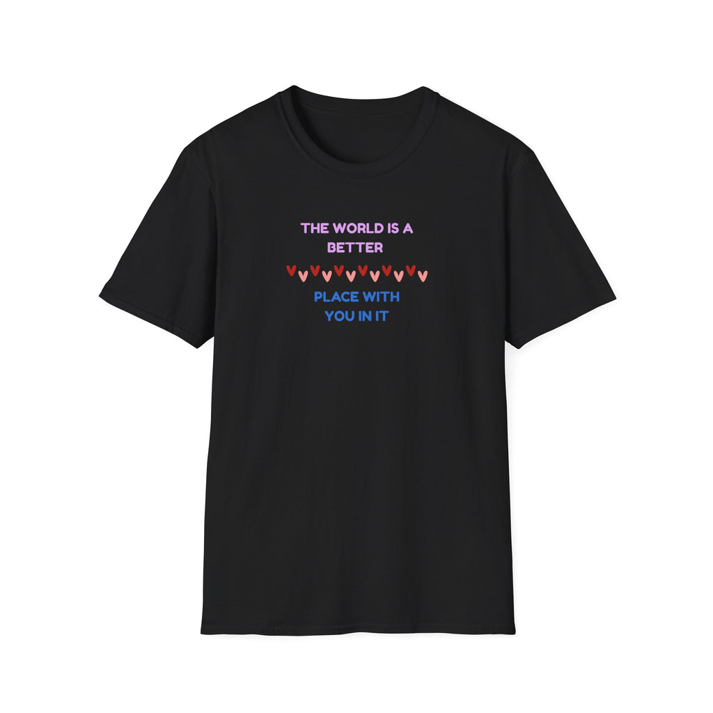 The World Is a Better Place With You in It T-Shirt