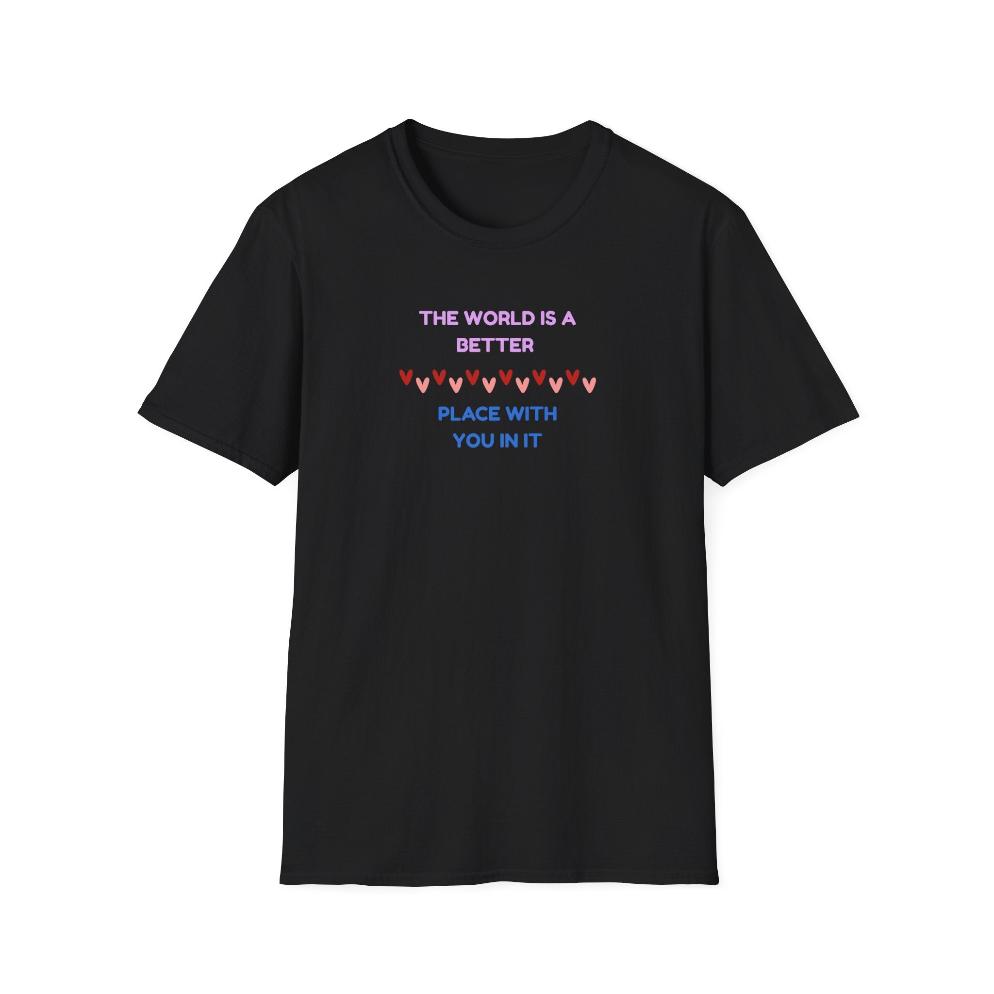 The World Is a Better Place With You in It T-Shirt
